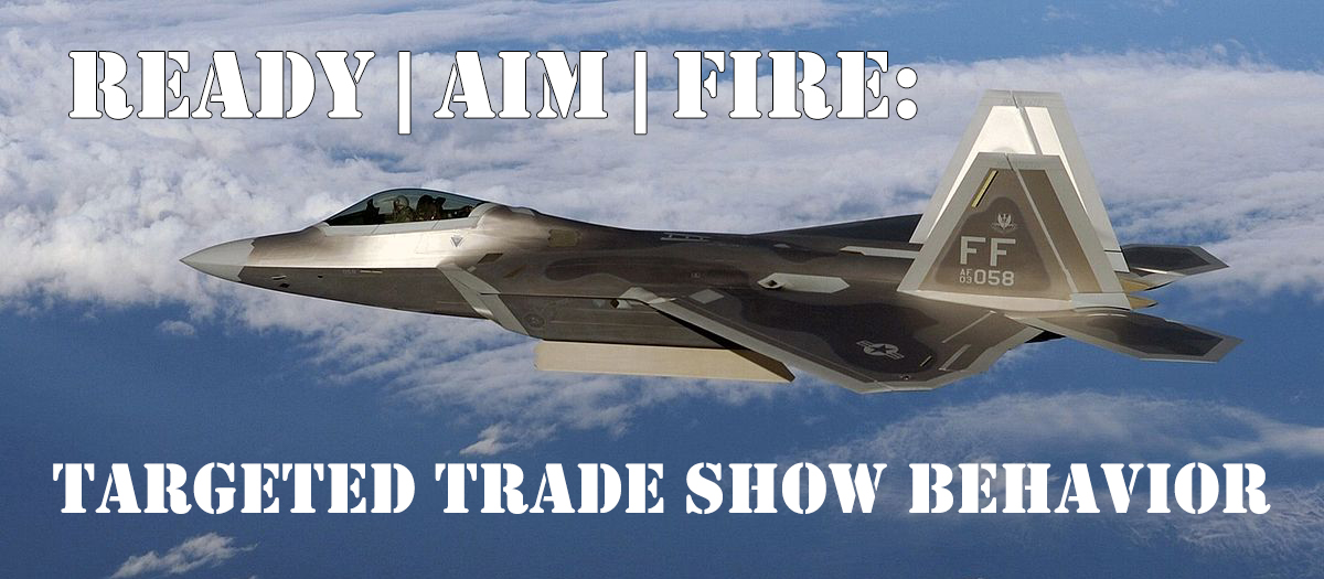 Ready, Aim, Fire: Targeted Trade Show Behavior