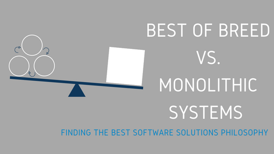 Best of Breed vs. Monolithic Systems: Finding the Best Software Solutions Philosophy