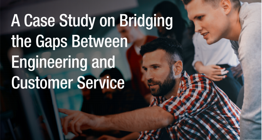 A Case Study on Bridging the Gaps Between Engineering and Customer Service