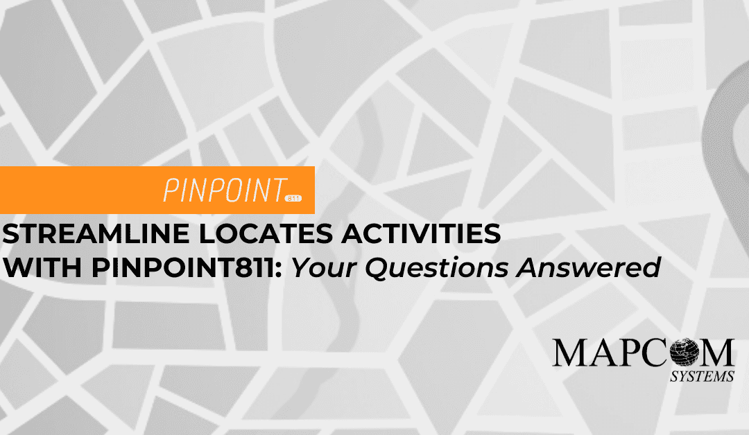 Streamline Locate Activities with Pinpoint811: Your Questions Answered