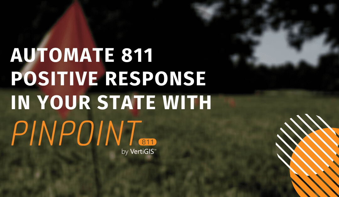 Automate 811 Positive Response in Your State with Pinpoint811